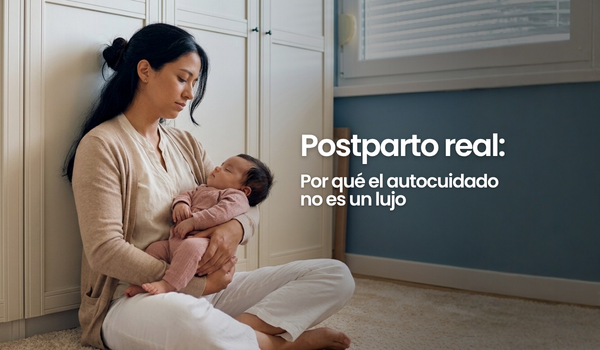 Postparto real: Por qué el autocuidado no es un lujo